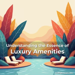 Read more about the article Understanding the Essence of Luxury Amenities